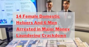 Hong Kong Police Arrest 6 Men and 14 Foreign Domestic Helpers in Major Money Laundering Crackdown 14 Female Domestic Helpers And 6 Men Arrested in Major Money Laundering Crackdown