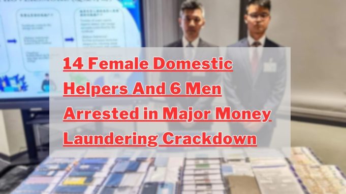Hong Kong Police Arrest 6 Men and 14 Foreign Domestic Helpers in Major Money Laundering Crackdown 14 Female Domestic Helpers And 6 Men Arrested in Major Money Laundering Crackdown