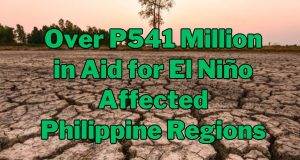Millions in Aid Flows to Affected Philippine Regions as El Niño Persists Over P541 Million in Aid for El Niño Affected Philippine Regions