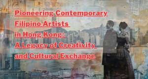 Pioneering Contemporary Filipino Artists in Hong Kong: A Legacy of Creativity and Cultural Exchange Pioneering Contemporary Filipino Artists in Hong Kong A Legacy of Creativity and Cultural Exchange