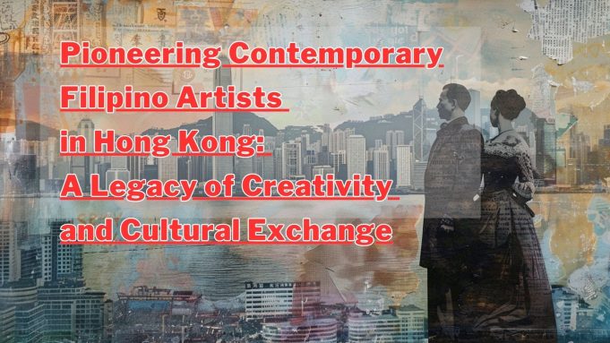 Pioneering Contemporary Filipino Artists in Hong Kong: A Legacy of Creativity and Cultural Exchange Pioneering Contemporary Filipino Artists in Hong Kong A Legacy of Creativity and Cultural Exchange