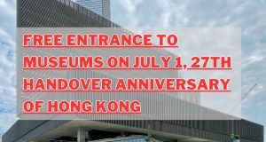 Hong Kong Cultural Hub Offers Free Entry to Museum To Mark Handover Anniversary FREE ENTRANCE TO MUSEUMS ON JULY 1, 27TH HANDOVER ANNIVERSARY OF HONG KONG