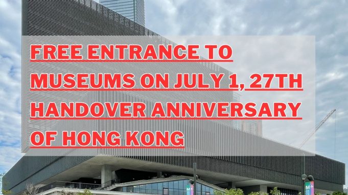 Hong Kong Cultural Hub Offers Free Entry to Museum To Mark Handover Anniversary FREE ENTRANCE TO MUSEUMS ON JULY 1, 27TH HANDOVER ANNIVERSARY OF HONG KONG