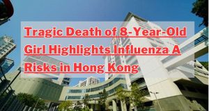 Tragic Death of 8-Year-Old Girl Highlights Influenza A Risks in Hong Kong Tragic Death of 8-Year-Old Girl Highlights Influenza A