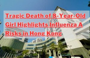 Tragic Death of 8-Year-Old Girl Highlights Influenza A Risks in Hong Kong Tragic Death of 8-Year-Old Girl Highlights Influenza A