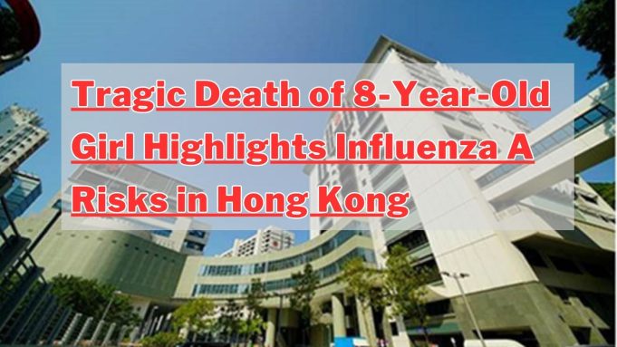 Tragic Death of 8-Year-Old Girl Highlights Influenza A Risks in Hong Kong Tragic Death of 8-Year-Old Girl Highlights Influenza A