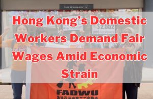 Hong Kong’s Domestic Workers Demand Fair Wages Amid Economic Strain Hong Kong’s Domestic Workers Demand Fair Wages Amid Economic Strain