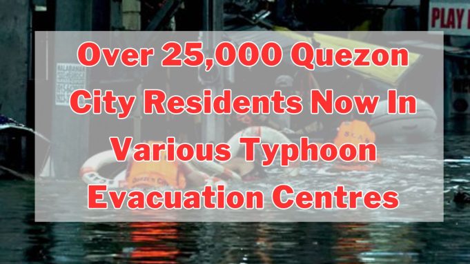 Over 25K QC residents now in various evacuation sites Over 25,000 Quezon City Residents Now In Various Typhoon Evacuation Centres