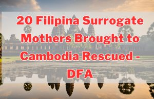 20 Filipina Surrogate Mothers Brought to Cambodia Rescued – DFA 20 Filipina Surrogate Mothers Brought to Cambodia Rescued - DFA
