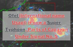 Typhoon Ofel Intensifies to Super Typhoon, Threatening Parts of Northern Luzon Ofel (international name Usagi) is now a Super Typhoon, Parts of Cagayan Under Signal No. 5