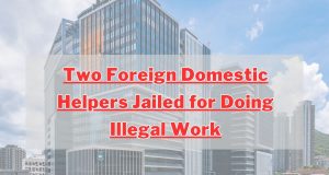 Two Foreign Domestic Helpers Jailed for Doing Illegal Work in Hong Kong Two Foreign Domestic Helpers Jailed for Doing Illegal Work
