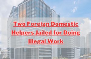 Two Foreign Domestic Helpers Jailed for Doing Illegal Work in Hong Kong Two Foreign Domestic Helpers Jailed for Doing Illegal Work