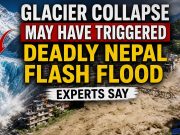 Glacier Collapse May Have Triggered Deadly Nepal Flash Flood, Experts Say Glacier Collapse May Have Triggered Deadly Nepal Flash Flood, Experts Say