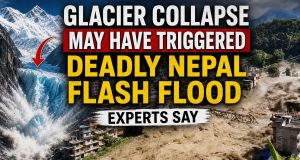 Glacier Collapse May Have Triggered Deadly Nepal Flash Flood, Experts Say Glacier Collapse May Have Triggered Deadly Nepal Flash Flood, Experts Say