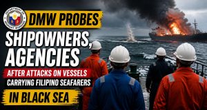 DMW Probes Shipowners, Agencies After Attacks on Vessels Carrying Filipino Seafarers Department of Migrant Workers Probes Shipowners, Agencies After Attacks